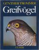 GREIFVOEGEL: LEBENSWEISE, SCHUTZ UND PFLEGE DER GREIFVOEGEL UND EULEN. By Guenther Trommer.