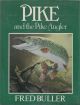 PIKE AND THE PIKE ANGLER. By Fred Buller. 1981 first edition - hardback issue.