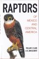 RAPTORS OF MEXICO AND CENTRAL AMERICA. By William S. Clark &amp; N. John Schmitt.