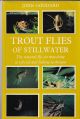 TROUT FLIES OF STILLWATER: THE NATURAL FLY, ITS MATCHING ARTIFICIAL AND FISHING TECHNIQUE. By John Goddard. With colour and other photographs by the author and drawings by Cliff Henry. Third edition.