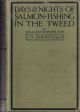 DAYS and NIGHTS OF SALMON FISHING IN THE TWEED: WITH A SHORT ACCOUNT OF THE NATURAL HISTORY AND HABITS OF THE SALMON. By William Scrope. Edited with introduction, notes and appendix by H.T. Sheringham.