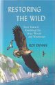 RESTORING THE WILD: SIXTY YEARS OF REWILDING OUR SKIES, WOODS AND WATERWAYS. By Roy Dennis.