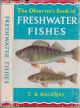 THE OBSERVER'S BOOK OF FRESHWATER FISHES. By T.B. Bagenal, M.A. Describing 50 species with 32 colour plates.