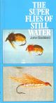 THE SUPER FLIES OF STILL WATER. By John Goddard.