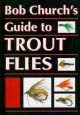 BOB CHURCH'S GUIDE TO TROUT FLIES. By Bob Church.