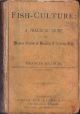 FISH-CULTURE: A PRACTICAL GUIDE TO THE MODERN SYSTEM OF BREEDING AND REARING FISH. By Francis Francis. Second edition, revised and enlarged. 1873 Yellowback issue.