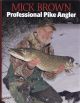 MICK BROWN: PROFESSIONAL PIKE ANGLER. By Mick Brown.