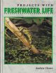 PROJECTS WITH FRESHWATER LIFE. By Andrew Cleave.
