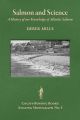 SALMON AND SCIENCE: A HISTORY OF OUR KNOWLEDGE OF ATLANTIC SALMON. By Derek Mills. Angling Monographs Series Volume Five.