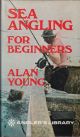 SEA ANGLING FOR BEGINNERS. By Alan Young. The Angler's Library.