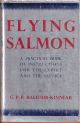 FLYING SALMON. By G.P.R. Balfour-Kinnear. First edition.