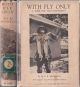WITH FLY ONLY: A BOOK FOR TROUT FISHERMEN. By W.F.R. Reynolds. With a Foreword by E. Walton Marston. Containing eight full-page illustrations from photographs.
