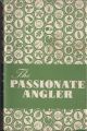 THE PASSIONATE ANGLER. By Maurice Wiggin. Country Book Club edition.