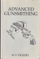 ADVANCED GUNSMITHING: A MANUAL OF INSTRUCTION IN THE MANUFACTURE, ALTERATION, AND REPAIR OF FIREARMS... By W.F. Vickery.