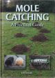 MOLE CATCHING: A PRACTICAL GUIDE. By Jeff Nicholls.