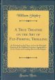 A TRUE TREATISE ON THE ART OF FLY-FISHING, TROLLING, ETC. By William Shipley. Edited by Edward Fitzgibbon, Esq.