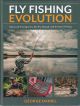 FLY FISHING EVOLUTION: ADVANCED STRATEGIES FOR DRY FLY, NYMPH, AND STREAMER FISHING. By George Daniel.