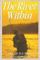 THE RIVER WITHIN: A LIFE OF FLY FISHING. By William B. Currie.