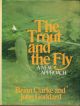 THE TROUT AND THE FLY: A NEW APPROACH. By John Goddard and Brian Clarke.