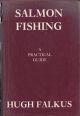 SALMON FISHING: A PRACTICAL GUIDE. By Hugh Falkus. First edition.