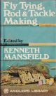 FLY TYING, ROD AND TACKLE MAKING. Edited by Kenneth Mansfield.