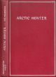 ARCTIC HUNTER. By Bud Helmericks. With illustrations by Henry Bugbee Kane.