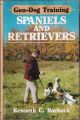 GUN-DOG TRAINING: SPANIELS AND RETRIEVERS. By Kenneth C. Roebuck.