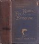 THE COMPLETE SCIENCE OF FLY FISHING AND SPINNING. By Fred G. Shaw, F.G.S. With 152 illustrations.