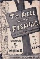 TO HELL WITH FISHING: OR, HOW TO TELL FISH FROM FISHERMEN. By H.T. Webster and Ed Zern.