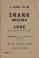 A SHORT GUIDE TO SHARK ANGLING AT LOOE AND OTHER PLACES IN SOUTH-WEST ENGLAND. By Brigadier J.A.L. Caunter, C.B.E., M.C., C.C., Founder of the Shark Angling Club of Great Britain.