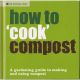 HOW TO 'COOK' COMPOST. A gardening guide to making and using compost.