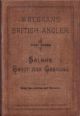 WALBRAN'S BRITISH ANGLER. FIRST SERIES. SALMON, TROUT, GRAYLING; HOW, WHEN AND WHERE TO CATCH THEM. By Francis M. Walbran.