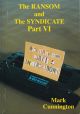 THE RANSOME AND THE SYNDICATE: PART VI. By Mark Cunnington.