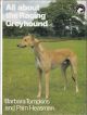 ALL ABOUT THE RACING GREYHOUND. By Barbara Tompkins and Pam Heasman. The 'All About' series.