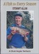 A FISH FOR EVERY SEASON (A CHUB ANGLER REFLECTS). By Stewart Allum. Standard limited edition.