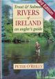 TROUT AND SALMON RIVERS OF IRELAND: AN ANGLER'S GUIDE. By Peter O'Reilly.