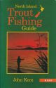 NORTH ISLAND TROUT FISHING GUIDE. By John Kent.