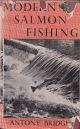 MODERN SALMON FISHING. By Antony Bridges. 1947 revised reprint.