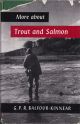 MORE ABOUT TROUT AND SALMON. By G.P.R. Balfour-Kinnear.