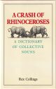 A CRASH OF RHINOCEROSES: A DICTIONARY OF COLLECTIVE NOUNS. By Rex Collings.