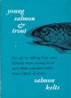 YOUNG SALMON and TROUT - SALMON KELTS: An aid to telling parr and smolts from young trout and well-mended kelts from clean salmon.