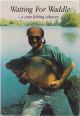 WAITING FOR WADDLE: A CARP FISHING ODYSSEY. By Phil Thompson.