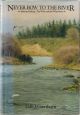 NEVER BOW TO THE RIVER: SALMON FISHING - THE WHY AND THE WHEREFORE. By George Gawthorn.