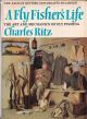 A FLY FISHER'S LIFE. By Charles Ritz. Revised and enarged edition prepared in collaboration with John Piper. 1972 3rd edition.