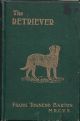 THE RETRIEVER: Its points; management; training and diseases. By Frank Townend Barton, M.R.C.V.S.