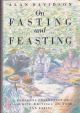 ON FASTING AND FEASTING: A personal collection of favourite writings on food and eating. By Alan Davidson.