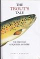 THE TROUT'S TALE: THE FISH THAT FOLLOWED AN EMPIRE. By Chris Newton.