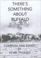 THERE'S SOMETHING ABOUT BUFFALO. Compiled and edited by Kevin Thomas.