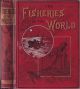 THE FISHERIES OF THE WORLD. An illustrated and descriptive record of The International Fisheries Exhibition, 1883. By F. Whymper.