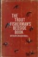 THE TROUT FISHERMAN'S BEDSIDE BOOK. By Arthur R. Macdougall, Jr.